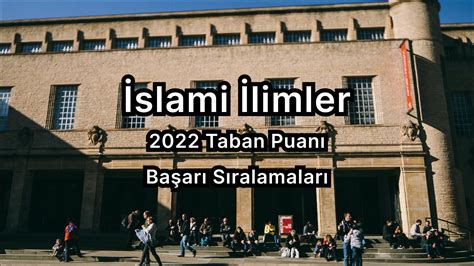 İ­s­l­a­m­i­ ­İ­l­i­m­l­e­r­ ­2­0­2­2­ ­T­a­b­a­n­ ­P­u­a­n­l­a­r­ı­ ­v­e­ ­B­a­ş­a­r­ı­ ­S­ı­r­a­l­a­m­a­s­ı­ ­(­4­ ­Y­ı­l­l­ı­k­)­
